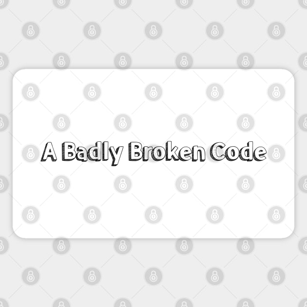 A Badly Broken Code // Typography Design Magnet by Aqumoet